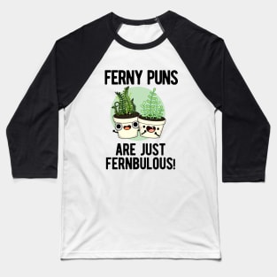 Ferny Puns Are Just Fernbulous Funny Plant Pun Baseball T-Shirt